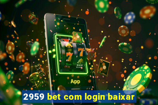 2959 bet com login baixar